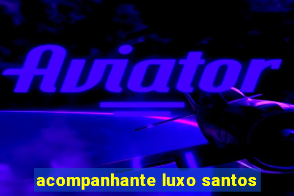 acompanhante luxo santos